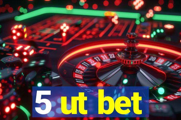 5 ut bet